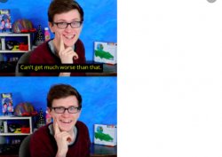 Can't get much worse than that Meme Template