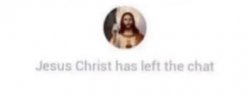 Jesus Christ has left the chat Meme Template