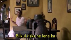 bilkul risk ni lene ka Meme Template