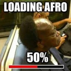 Afro is halfway done Meme Template