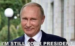 Putin is till your president Meme Template