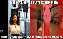 Ms. Gomez playing Roblox Piggy for the first time Meme Template