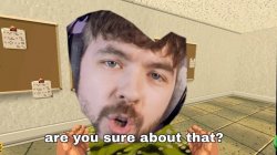 Jacksepticeye Are you sure about that Meme Template