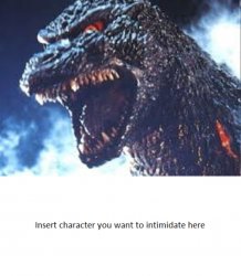 Godzilla Wants To Teach X A Lesson Meme Template