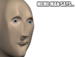 Meme Man says... Meme Template