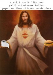 Jesus Upset Over Toilet Paper And Chicken Sandwiches Meme Template