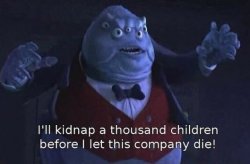 I'll kidnap a thousand children before I let this company die Meme Template
