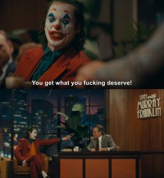 Joker You Get What you Deserve Meme Template