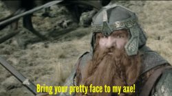 Bring your pretty face to my axe! Meme Template
