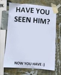 Have you seen him. Now you have. Meme Template