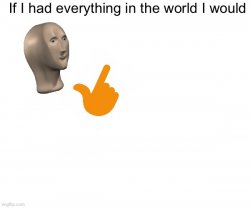 If I Had Everything Meme Template