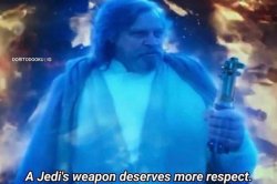 A Jedi's weapon deserves more respect Meme Template