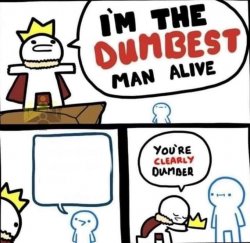I am the dumbest man alive Meme Template