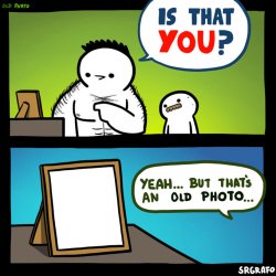 Is that you? Yeah, but that's an old photo Meme Template
