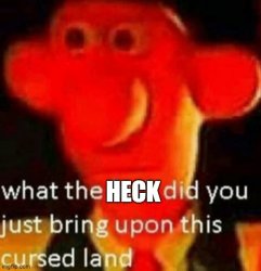 what the heck did you just bring upon this cursed land Meme Template