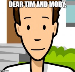 Dear Tim and Moby, Meme Template