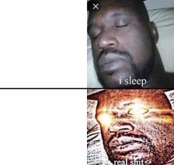 I sleep - Real shit Meme Template