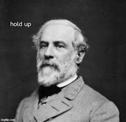 Robert E. Lee hold up Meme Template