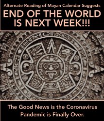 mayan calender suggests end of world is next week Meme Template