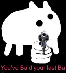 You've Ba'd Your Last Ba Meme Template