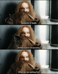 Gimli certainty of death what are we waiting for Meme Template