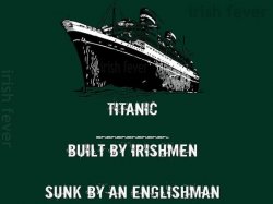 Titanic built by Irishmen sunk by an englishman Meme Template