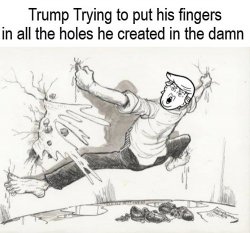 Trump Trying To Put Fingers In All The Holes Of The Dam Meme Template