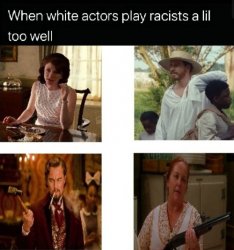 when white actors that play racist too good Meme Template