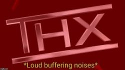 Loud buffering noises Meme Template
