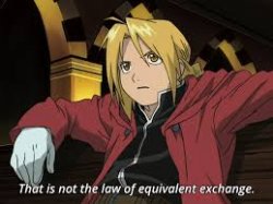 That is not the law of the equivalent exchange Fullmetal Alchemi Meme Template