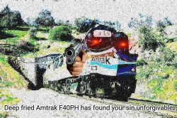 Deep fried Amtrak F40PH has found your sin unforgivable Meme Template