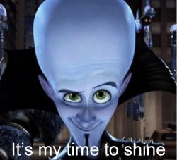Megamind “It’s My Time To Shine” Meme Template