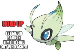 Celebi gonna find out who asked Meme Template
