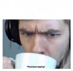 Panicked sipping Meme Template