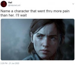 Name a character that went thru more pain than her. I'll wait Meme Template