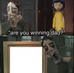 Are you winning dad? (2 panels) Meme Template