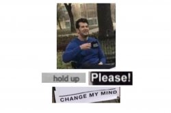 Hold up please change my min Meme Template