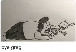 bye greg Meme Template