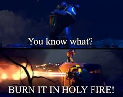 BURN IT IN HOLY FIRE! 6 Meme Template