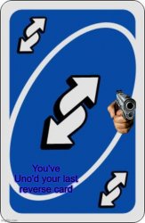You've Uno'd your last Reverse Card Meme Template