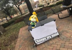 Change my mind Isabelle Meme Template