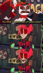 You think I'm some sort of fucking clown? Meme Template