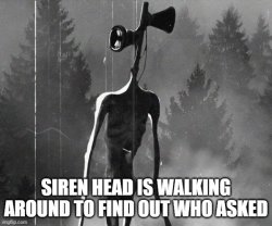 Siren Head Who asked Meme Template