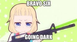 anime girl bravo six going dark Meme Template