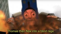 Thomas then flew into a blind rage Meme Template