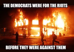 Dems were for the riots before they were agains them Meme Template