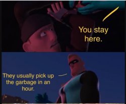 Incredibles They usually pick up the garbage in an hour template Meme Template