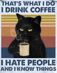 Drink coffee hate people know things Meme Template