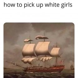 How to pick up white girls Meme Template