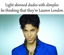 Prince Light Skinned Dudes With Dimples Think They Lauren London Meme Template